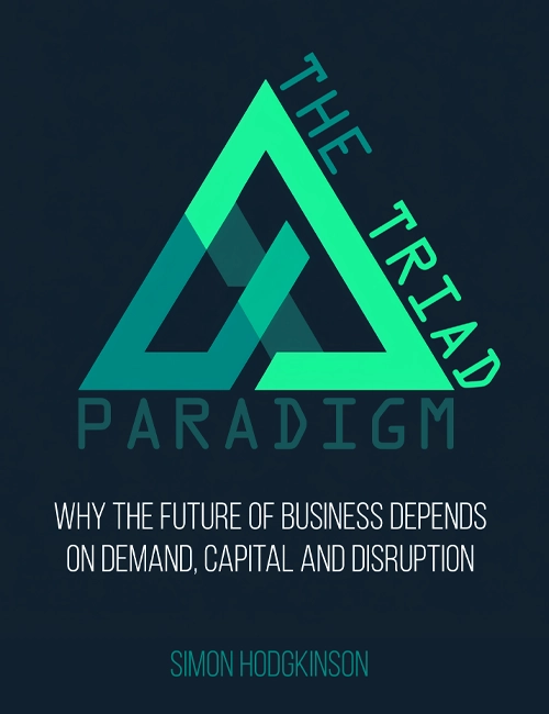 Cover of The Triad Paradigm: Why the Future of Business Depends on Demand, Capital and Disruption, by Simon Hodgkinson